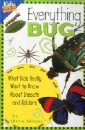 Image of everything bug what kids really want to know about bugs winner cherie