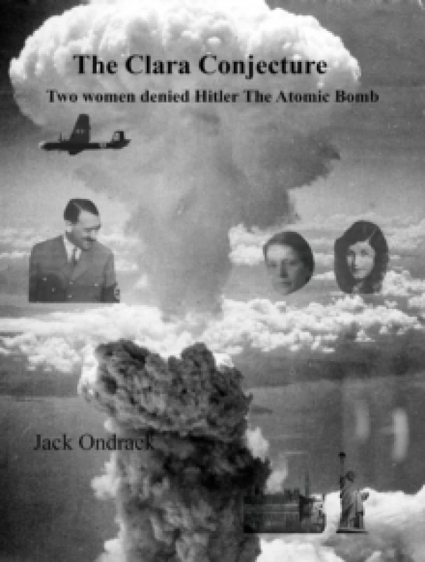 Image of The Clara Conjecture : Two Women Denied Hitler the Atomic Bomb Hardback