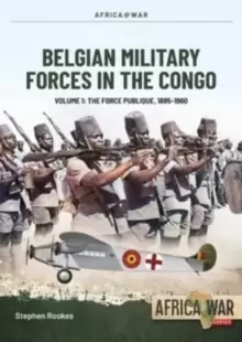 Image of Belgian Military Forces in the Congo Volume 1 : The Force Publique, 1885-1960