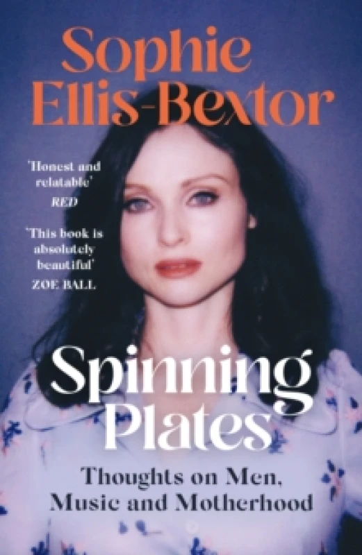 Image of Spinning Plates : SOPHIE ELLIS-BEXTOR talks Music, Men and Motherhood Paperback / softback