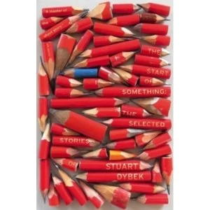 Image of The Start of Something : The Selected Stories of Stuart Dybek