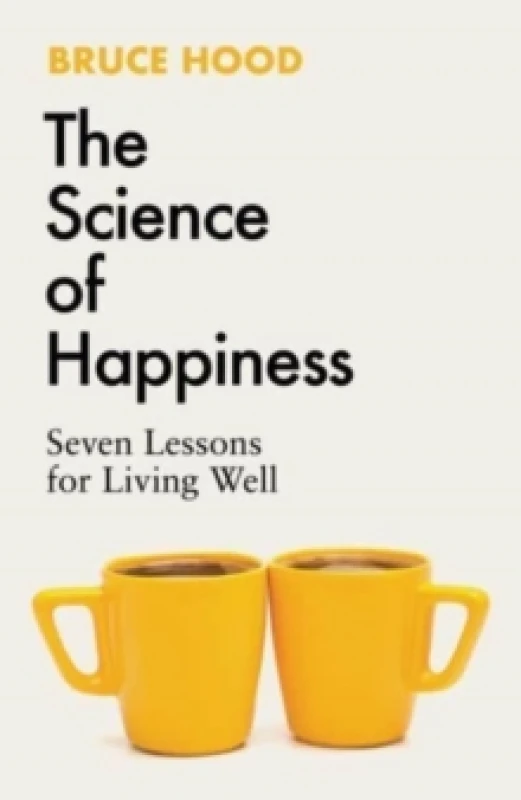 Image of The Science of Happiness : Seven Lessons for Living Well Hardback