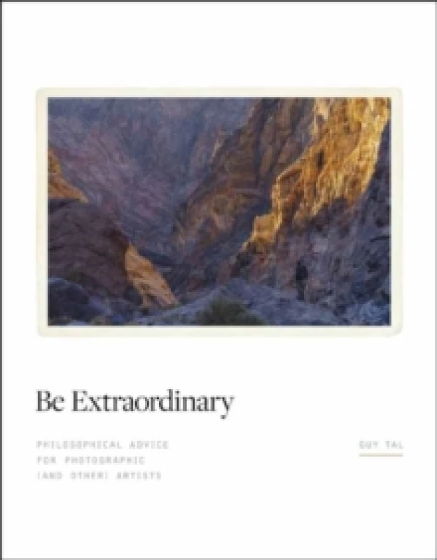 Image of Be Extraordinary : Philosophical Advice for Photographic and Other Artists Hardback