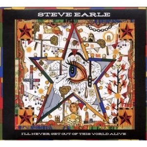 Image of Steve Earle - ILl Never Get Out Of This World Alive Vinyl