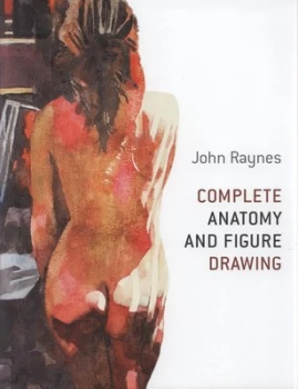 Image of Complete Anatomy and Figure Drawing by John Raynes Hardback