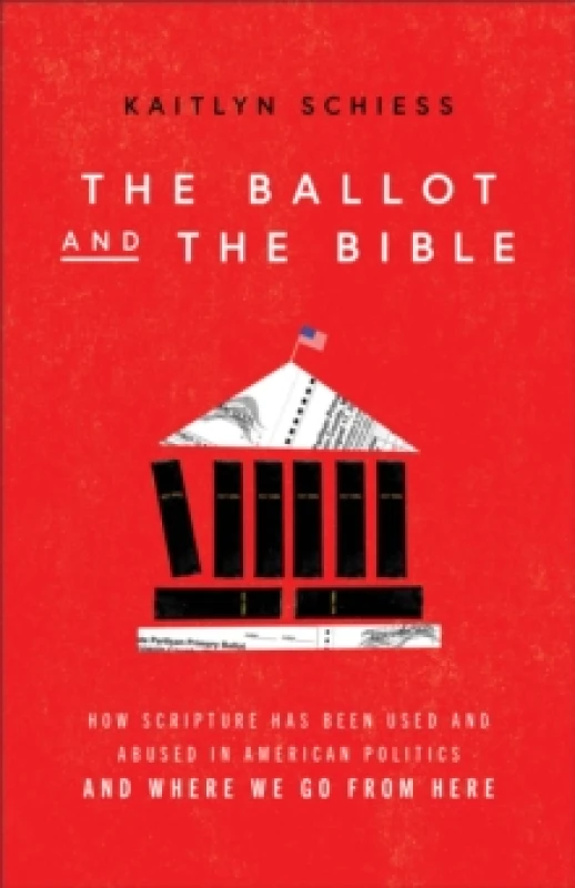 Image of The Ballot and the Bible - How Scripture Has Been Used and Abused in American Politics and Where We Go from Here Paperback / softback