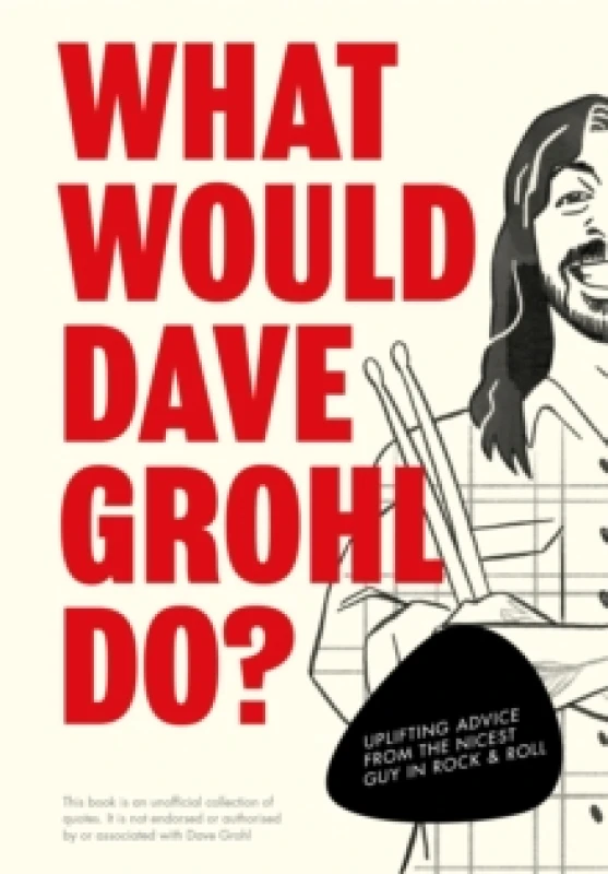 Image of What Would Dave Grohl Do? Uplifting advice from the nicest guy in rock & roll Hardback