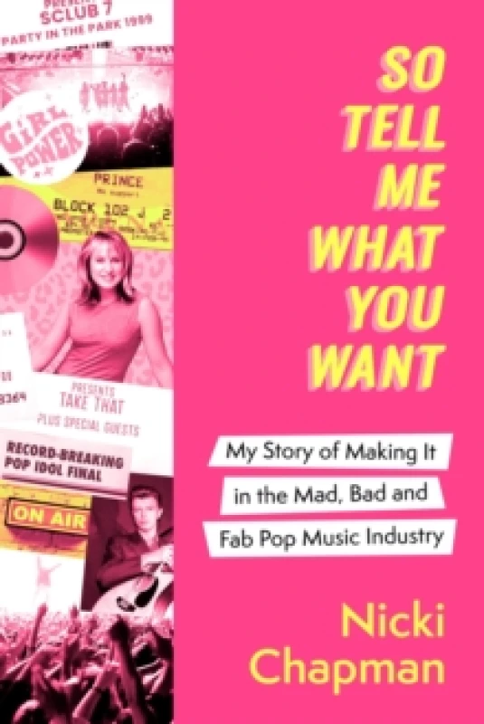 Image of So Tell Me What You Want : The must-read 2025 music memoir on life working with pop idols Take That, Prince, Amy Winehouse, the Spice Girls, David Bow