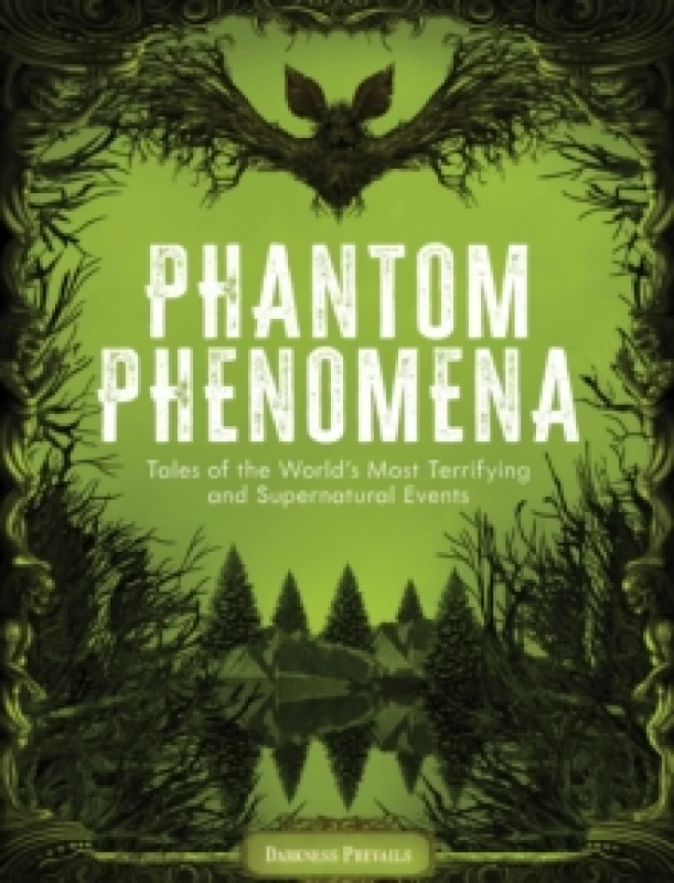 Image of Phantom Phenomena : Tales of the World's Most Terrifying and Supernatural Events Hardback