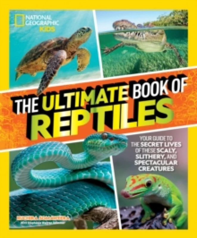Image of The Ultimate Book of Reptiles : Your guide to the secret lives of these scaly, slithery, and spectacular creatures! Hardback
