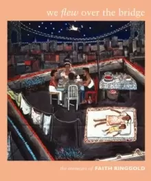 Image of We Flew over the Bridge : The Memoirs of Faith Ringgold