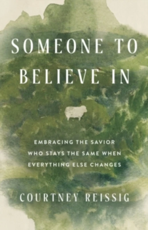 Image of Someone to Believe in : Embracing the Savior Who Stays the Same When Everything Else Changes Paperback