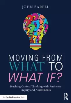 Image of Moving From What to What If?Teaching Critical Thinking with Authentic Inquiry and Assessments