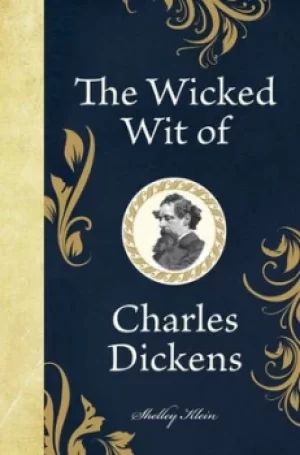 Image of The wicked wit of Charles Dickens by Shelley Klein