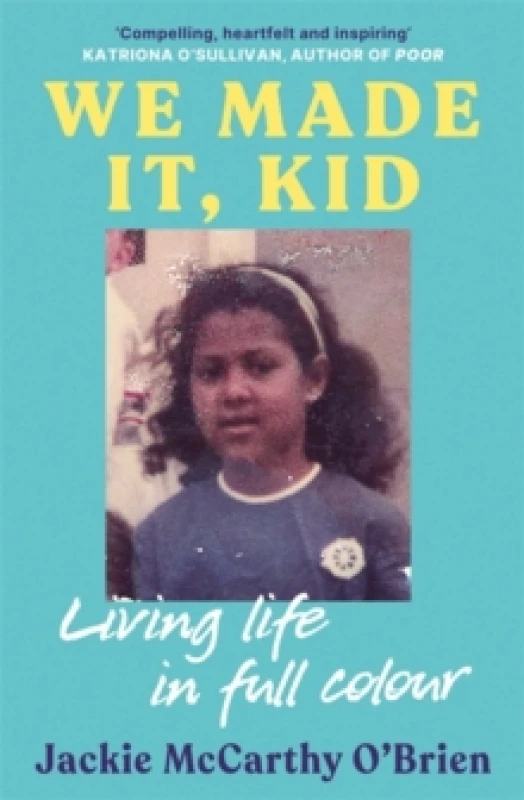 Image of We Made It, Kid : 'Compelling, heartfelt and inspiring' Katriona O'Sullivan, author of Poor Paperback / softback
