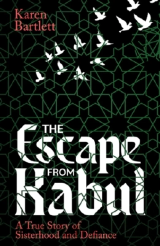 Image of The Escape from Kabul : A True Story of Sisterhood and Defiance Paperback / softback