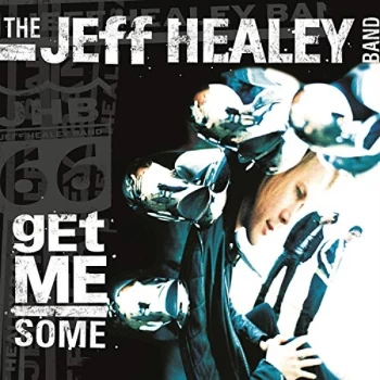 Image of Jeff Healey Band - Get Me Some CD