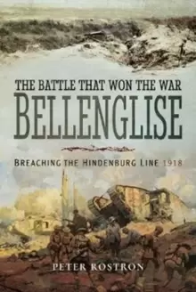 Image of The Battle That Won the War - Bellenglise : Breaching the Hindenburg Line 1918