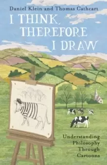 Image of I Think, Therefore I Draw : Understanding Philosophy Through Cartoons