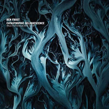 Image of Ben Frost - Catastrophic Deliquescence (Music From Fortitude 2015 - 2018) Vinyl