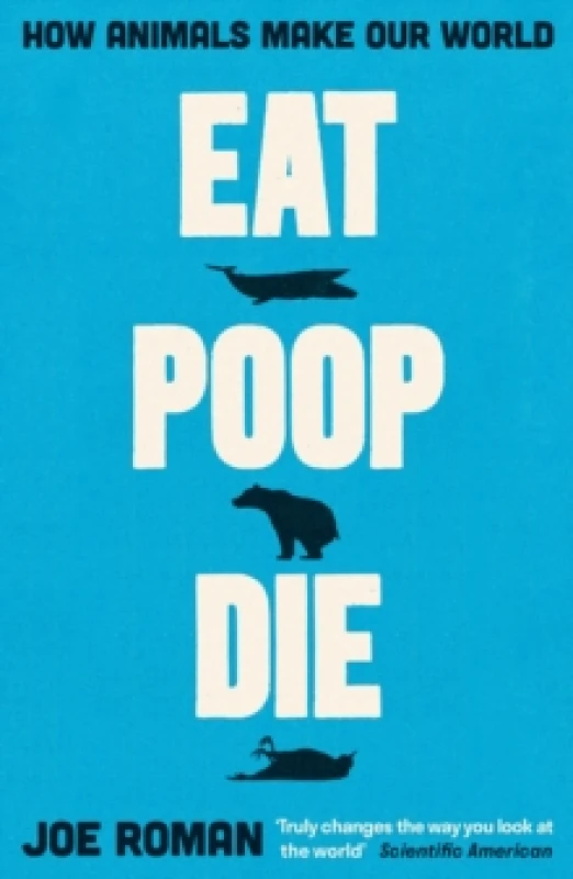 Image of Eat, Poop, Die : How Animals Make Our World Paperback / softback