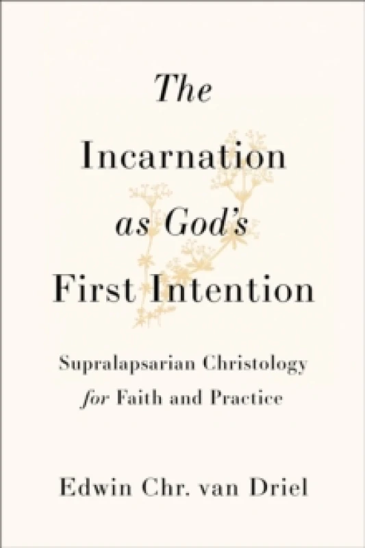 Image of The Incarnation as God's First Intention : Supralapsarian Christology for Faith and Practice Paperback / softback