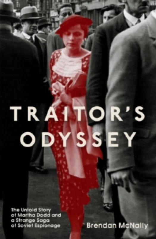 Image of Traitor's Odyssey : The Untold Story of Martha Dodd and a Strange Saga of Soviet Espionage Hardback