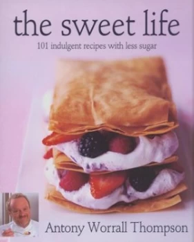Image of The Sweet Life by Antony Worrall Thompson and Steve Barker Paperback