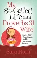 Image of my so called life as a proverbs 31 wife a one year experiment and its surpr