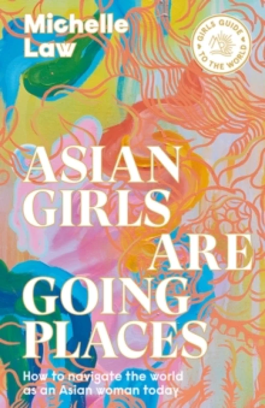 Image of Asian Girls are Going Places : How to Navigate the World as an Asian Woman Today Paperback / softback