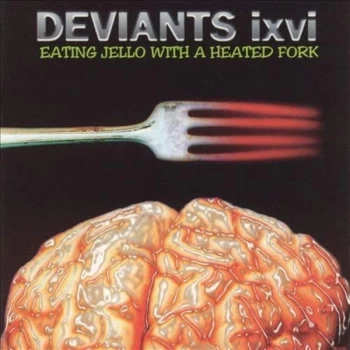 Image of Deviants Ixvi - Eating Jello With a Heated Fork CD