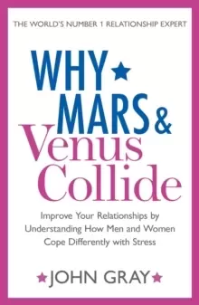 Image of Why Mars and Venus Collide : Improve Your Relationships by Understanding How Men and Women Cope Differently with Stress
