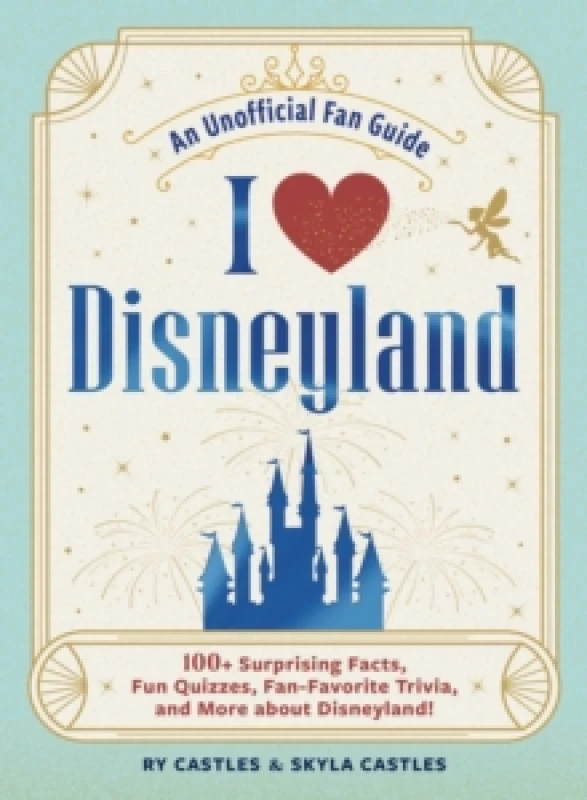 Image of I Love Disneyland : 100+ Surprising Facts, Fun Quizzes, Fan-Favorite Trivia, and More about Disneyland! Hardback