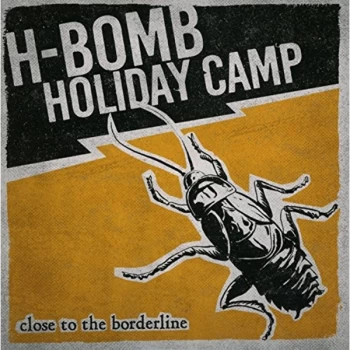 Image of H-Bomb Holiday Camp - Close to the Borderline CD