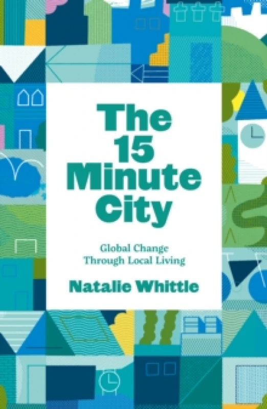 Image of The 15-Minute City : Global Change Through Local Living Paperback / softback