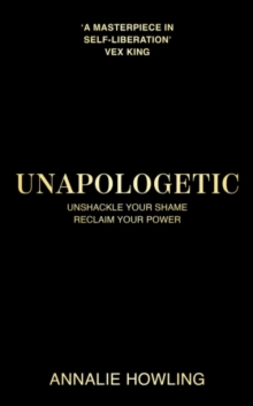 Image of Unapologetic : Unshackle Your Shame, Reclaim Your Power Hardback