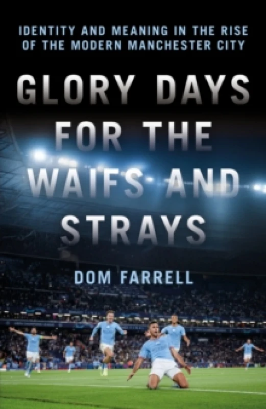 Image of Glory Days for the Waifs and the Strays : Identity and Meaning in the Rise of the Modern Manchester City Hardback