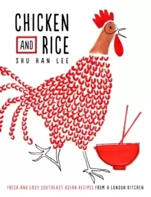 Image of Chicken and Rice : Fresh and Easy Southeast Asian Recipes from a London Kitchen