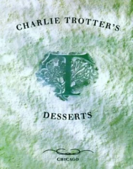 Image of Charlie Trotters Desserts by Charlie Trotter Hardback