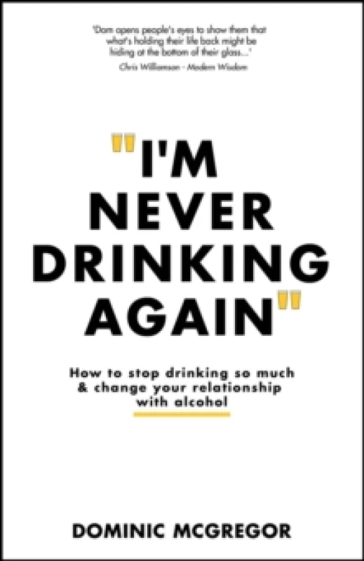 Image of I'm Never Drinking Again : How to Stop Drinking So Much and Change Your Relationship with Alcohol Paperback / softback