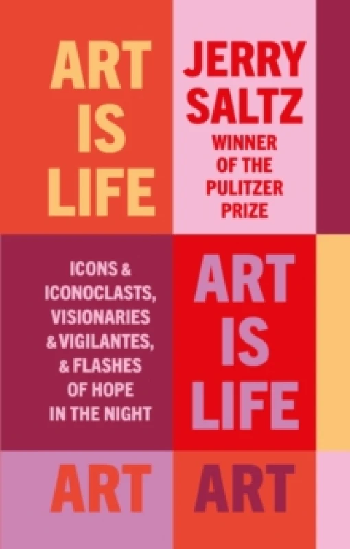 Image of Art is Life : Icons & Iconoclasts, Visionaries & Vigilantes, & Flashes of Hope in the Night Paperback / softback