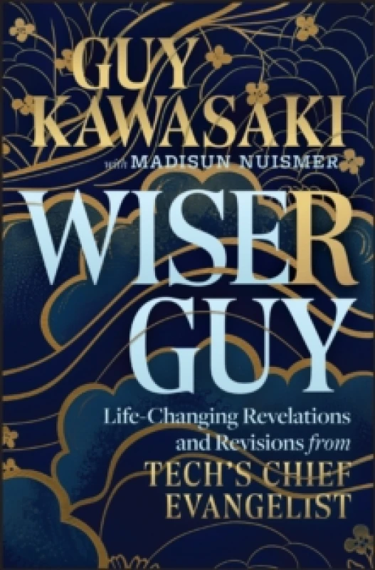 Image of Wiser Guy : Life-Changing Revelations and Revisions from Tech's Chief Evangelist Hardback