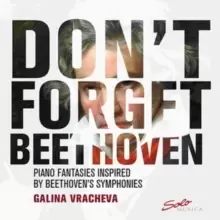 Image of Galina Vracheva: Don't Forget Beethoven: Piano Fantasies Inspired By Beethovens Symphonies