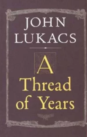 Image of A thread of years by John Lukacs