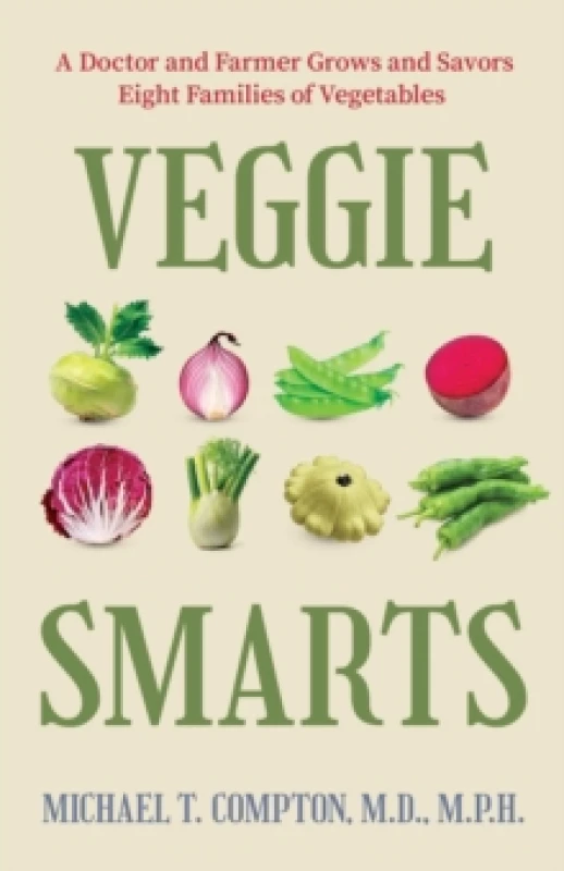 Image of Veggie Smarts : A Doctor and Farmer Grows and Savors Eight Families of Vegetables Hardback
