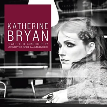 Image of Katherine Bryan - Katherine Bryan Plays Flute Concertos By Christopher Rouse... CD