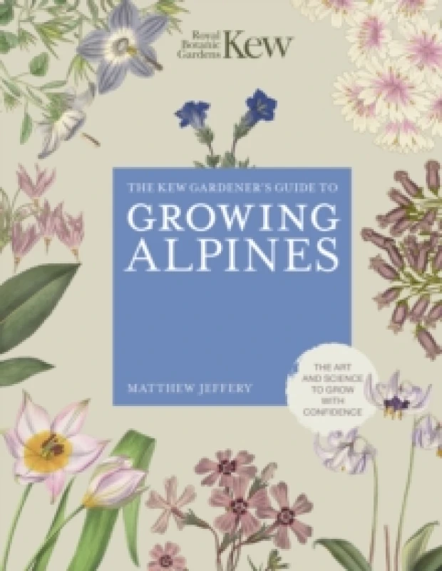 Image of The Kew Gardener's Guide to Growing Alpines. Hardback. By Matthew Jeffrey, Kew Royal Botanic Gardens Books