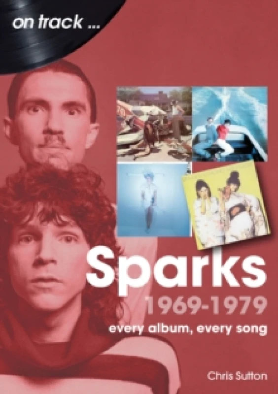 Image of Sparks 1969 to 1979 On Track : Every Album, Every Song Paperback / softback