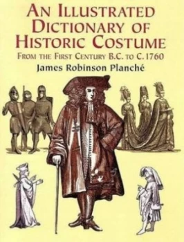 Image of An Illustrated Dictionary of Historic Costume by James R Planche Book