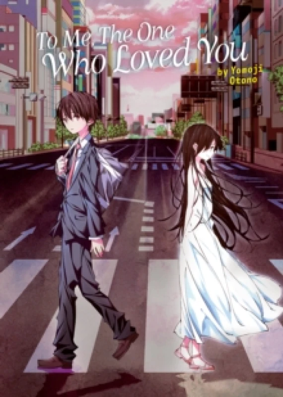Image of To Me, The One Who Loved You (Light Novel) Paperback / softback
